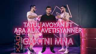 Tatul Avoyan ft Ara Alik Avetisyanner  Gaxtni Mna [upl. by Aguste]