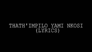 THATHIMPILO YAMI NKOSI LYRICS [upl. by Amirak190]