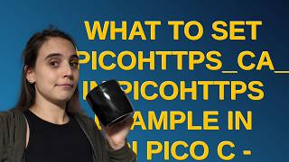 Raspberrypi What to set PICOHTTPSCAROOTCERT in picohttps example in RPi Pico C  SDK [upl. by Braun]