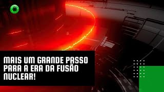 Mais um grande passo para a era da fusão nuclear [upl. by Teodoor]