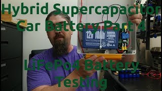 Hybrid Supercapacitor Car Battery Part 4  LiFePo4 Battery Testing [upl. by Buzzell512]