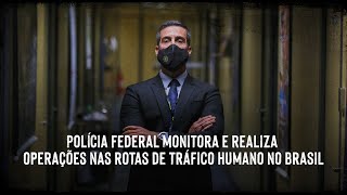 Polícia Federal monitora e realiza operações nas rotas de tráfico humano no Brasil [upl. by Connolly]