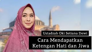 kajian Ustazah Oki Setiana Dewi Cara mendapatkan Ketenangan Hati [upl. by Boelter]