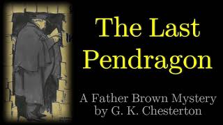 The Perishing of the Pendragons  A Father Brown Mystery  The Last Pendragon [upl. by Raychel]