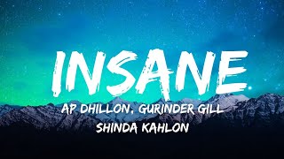 Insane Lyrics  Ap Dhillon  Gurinder Gill  Shinda Kahlon  GMINXR [upl. by Eittam679]