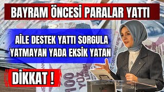 BAYRAM ÖNCESİ PARALAR YATTI AİLE DESTEK ÖDEMELERİ YATTI EKSİK YADA PARASINI GÖREMEYENLER SORGULA [upl. by Abernon]