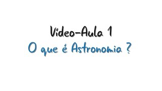 Introdução à Astronomia  VídeoAula1  O que é Astronomia [upl. by Mafalda]