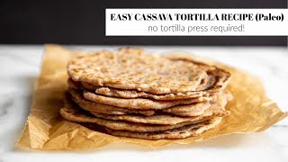 Easy Cassava Tortilla Recipe  the BEST paleo tortillas no tortilla press required [upl. by Enyaj]