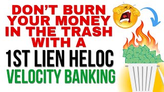 Dont BURN YOUR MONEY in the trash with a 1st lien HELOC  Velocity Banking [upl. by Nate]