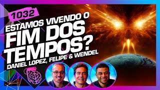 ESTAMOS VIVENDO O FIM DOS TEMPOS DANIEL WENDEL E FELIPE  Inteligência Ltda Podcast 1032 [upl. by Sissy566]