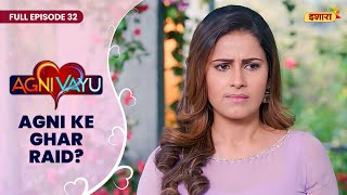 Agni Ke Ghar RAID  Full Episode  32  Agni Vayu  Gautam Vig Shivani Tomar  Ishara TV [upl. by Lipsey316]