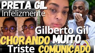 PRETA GIL NOTÍCIA DIRETO DO HOSPITAL GILBERTO GIL CHORANDO MUITO SE DESPEDIU  HOMENAGEM [upl. by Yrrad]