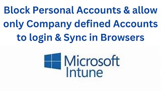 Block personal accounts logging and Syncing to Edge or Chrome  Microsoft Intune [upl. by Lirba]