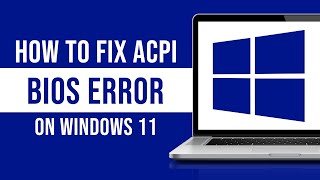 How To Fix ACPI Bios Error On Windows 11 Fixed [upl. by Harriott]