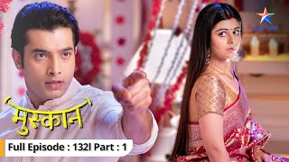 EP132 Part 1  Muskaan  Kya Muskaan ko milegi Aarti ki khabar  मुस्कान starbharat [upl. by Uah]