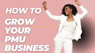 How To Grow Your PMU Business [upl. by Ehrsam]