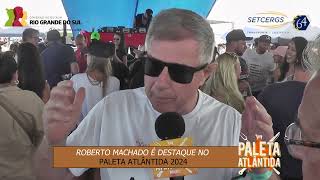 2701  ROBERTO MACHADO  PALETA ATLÂNTIDA 2024 [upl. by Armelda]