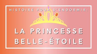 La Princesse BelleEtoile  Histoire pour sendormir  Livre audio [upl. by Verney905]