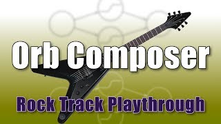 Orb Composer  Rock Track Playthrough [upl. by Einnos847]