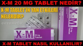 XM 20 Mg Tablet Nedir XM Tabletin Yan Etkileri Nelerdir XM Tablet Nasıl Kullanılır [upl. by Idonah]