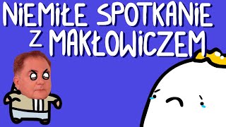 NIEMIŁE SPOTKANIE Z MAKŁOWICZEM [upl. by Anette974]