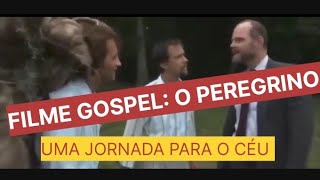 FILME GOSPEL  O PEREGRINO  UMA JORNADA PARA O CÉU [upl. by Lomaj]