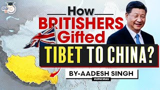 How did Britishers help China in TIBET Annexation  UPSC  StudyIQ IAS [upl. by Eniarrol]