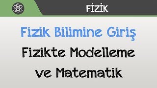 Fizik Bilimine Giriş  Fizikte Modelleme ve Matematik [upl. by Melisse74]