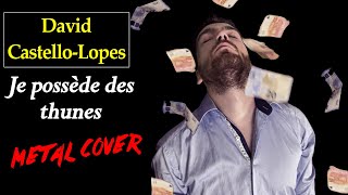 David CastelloLopes  Je possède des thunes Kurts Metal Cover [upl. by Nahsed]