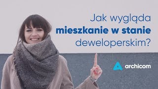 Co to jest mieszkanie w stanie deweloperskim  Archicom [upl. by Noe105]