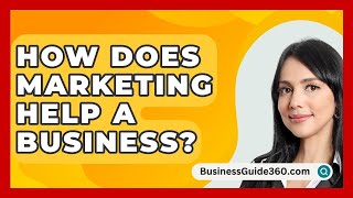 How Does Marketing Help A Business  BusinessGuide360com [upl. by Artnoed]