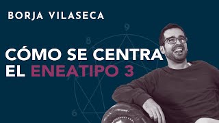 Cómo se centra el eneatipo 3  Borja Vilaseca [upl. by Snowber]