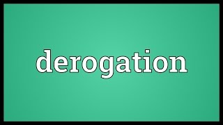 Derogation Meaning [upl. by Cote]