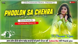 Phoolon Sa Chehra Tera  Old Hindi Dj Song  Humming Bass Dj  Dj Chiranjeet Remix [upl. by Engenia]