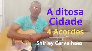 A Ditosa Cidade  4 Acordes  Shirley Carvalhaes  Valdeni Quintanilha [upl. by Nossaj132]