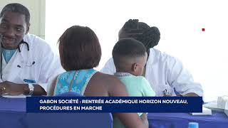 GABON SOCIÉTÉ RENTRÉE ACADÉMIQUE HORIZON NOUVEAU PROCÉDURES EN MARCHE [upl. by Brit]