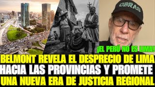 BELMONT REVELA EL DESPRECIO DE LIMA HACIA LAS PROVINCIAS Y PROMETE UNA ERA DE JUSTICIA REGIONAL [upl. by Oremor]