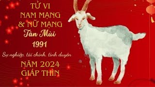 Tử Vi Đầy Đủ Cho Nam và Nữ Mạng Tuổi Tân Mùi 1991 Năm 2024 Giáp Thìn [upl. by Gnouhk]