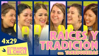 RAÍCES Y TRADICIÓN con TANXUGUEIRAS  Estirando el chicle 4x29 [upl. by Flossi]