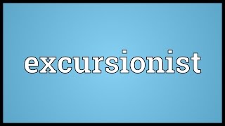 Excursionist Meaning [upl. by Lamrouex531]