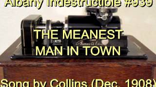 939  THE MEANEST MAN IN TOWN Song by Collins Dec 1908 [upl. by Abisha]