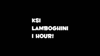 KSI  Lamborghini  1 Hour [upl. by Nylecaj47]