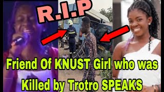 BREAKING T£ARS FLOW AS FRIEND OF KNUST GIRL WHO WAS KLLED BY TR0TR0 SPEAKS🔥 [upl. by Karlene]