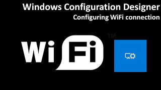 Windows Configuration Designer Configuring WiFi connection [upl. by Llyrad]