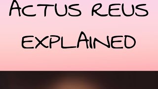 Actus Reus explained [upl. by Onirefez]