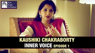 Kaushiki Chakraborty  Inner Voice Episode 1  Art And Artistes [upl. by Christopher]