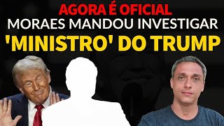 Agora é oficial Moraes mandou investigar um ministro do governo Americano [upl. by Einoj890]