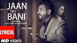 Jaan Tay Bani Lyrical Video Song  Balraj  G Guri  Latest Punjabi Songs 2017  TSeries [upl. by Ji960]