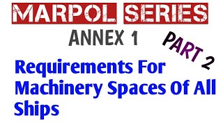 MARPOL SERIES  ANNEX 1   Part 2   Requirements Of Machinery Spaces For All Ships [upl. by Alene]