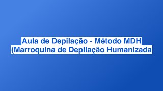 Aula de Depilação  Método MDH Marroquina de Depilação Humanizada [upl. by Gunas557]